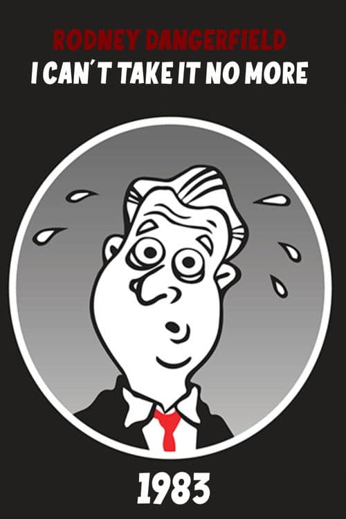The Rodney Dangerfield Special: I Can't Take It No More